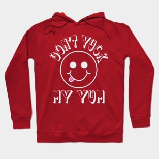 Don't Yuck my Yum Hoodie